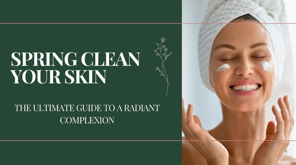 Spring Clean Your Skin: The Ultimate Guide To A Radiant Complexion 🌸✨